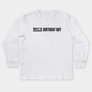 Mom Of The Birthday Boy Kids Long Sleeve T-Shirt